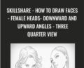 SkillShare-How To Draw Faces-Female Heads-Downward and Upward Angles-Three Quarter View – Clayton Barton