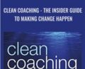 Clean Coaching: The Insider Guide To Making Change Happen – Angela Dunbar
