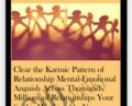 Clear the Karmic Pattern of Relationship Mental-Emotional Anguish Across Thousands/Millions of Relationships Your Soul is Working On Now, Across All Lifetimes – Michael David Golzmane