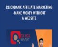 Clickbank Affiliate Marketing: Make Money Without A Website – Jason Lim