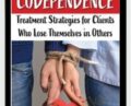 Codependence: Treatment Strategies for Clients Who Lose Themselves in Others – Nancy L. Johnston