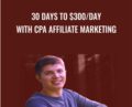 30 Days To $300-Day With Cpa Affiliate Marketing – Cole Dockery
