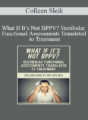 Colleen Sleik – What If It’s Not BPPV? Vestibular Functional Assessments Translated to Treatment