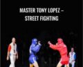 Master Tony Lopez-Street Fighting-Combat Sambo – Tony Lopez