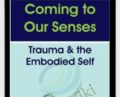 Coming to Our Senses: Trauma & the Embodied Self – Bessel van der Kolk