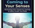 Coming to Your Senses: Recovering from Trauma by Learning to Safely Inhabit Your Body – Bessel van der Kolk