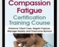 Compassion Fatigue Certification Training Course: Enhance Client Care, Regain Purpose, Manage Anxiety and Overcome Burnout – Debra Alvis