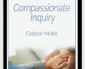 Compassionate Inquiry – Gabor Maté