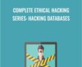 Complete Ethical Hacking Series: Hacking Databases – Chad Russell