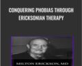 Conquering Phobias through Ericksonian Therapy – Milton Erickson & Jeffrey Zeig