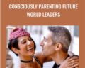 Consciously Parenting Future World Leaders – Annie Lalla & Eben Pagan