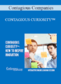 Contagious Companies – CONTAGIOUS CURIOSITY™: HOW TO INSPIRE INNOVATION