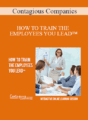Contagious Companies – HOW TO TRAIN THE EMPLOYEES YOU LEAD™