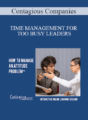 Contagious Companies – TIME MANAGEMENT FOR TOO BUSY LEADERS