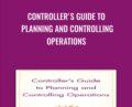 Controller’s Guide to Planning and Controlling Operations – Steven M. Bragg