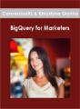 ConversionXL & Khrystyna Grynko – BigQuery for Marketers