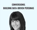 Conversionxl Building data-driven personas – Stefania Mereu