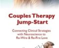 Couples Therapy Jump-Start: Connecting Clinical Strategies with Neuroscience to Re-Wire & Re-Fire Love – Wade Luque