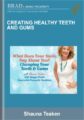 Creating Healthy Teeth And Gums – Shauna Teaken