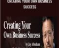 Creating Your Own Business Success – Jay Abraham