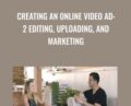 Creating an Online Video Ad: 2 Editing, Uploading, and Marketing – Nick Harauz