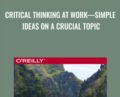 Critical Thinking at Work-Simple Ideas on a Crucial Topic – Laurel Ruma