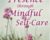 Cultivating Presence through Mindful Self-Care – Tom Pedulla