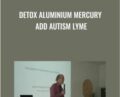 DETOX Aluminium Mercury ADD Autism Lyme – Dietrich Klinghardt