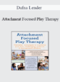 Dafna Lender – Attachment Focused Play Therapy: Theraplay® Techniques to Transform Your Most Challenging, Resistant & Dysregulated Children