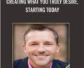 Creating What You TRULY Desire, Starting Today – Dain Heer