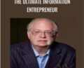 The Ultimate Information Entrepreneur – Dan Kennedy