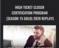 High Ticket Closer Certification Program (Season 15 Gold) 2020 Replays – Dan Lok