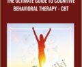 The ultimate guide to Cognitive Behavioral Therapy -CBT – Daniel Badillo