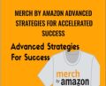 Merch By Amazon Advanced Strategies For Accelerated Success – Daniel Caudill
