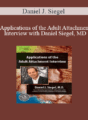 Daniel J. Siegel – Applications of the Adult Attachment Interview with Daniel Siegel, MD