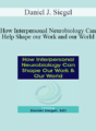 Daniel J. Siegel – How Interpersonal Neurobiology Can Help Shape our Work and our World