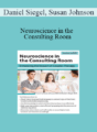 Daniel Siegel, Susan Johnson – Neuroscience in the Consulting Room: Enhancing the Impact of Couples Therapy