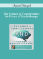Daniel Siegel – The Science of Consciousness and the Future of Psychotherapy