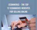 eCommerce – The Top 12 Ecommerce Websites For Selling Online – Dave Espino