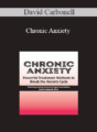 David Carbonell – Chronic Anxiety: Powerful Treatment Methods to Break the Anxiety Cycle