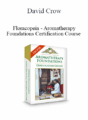 David Crow – Floracopeia – Aromatherapy Foundations Certification Course
