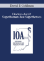 David E Goldman – Doctors Aren’t Superhuman Just Superheroes