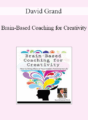 David Grand – Brain-Based Coaching for Creativity: How to Bring More of Your Hidden Potential to Life