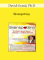 David Grand – Brainspotting with David Grand, Ph.D.: The Brain-Body Based Therapy for Treating Trauma