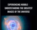 Experiencing Hubble – Understanding the Greatest Images of the Universe – David M. Meyer