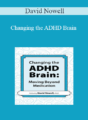 David Nowell – Changing the ADHD Brain: Moving Beyond Medication