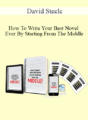David Steele – How To Write Your Best Novel Ever By Starting From The Middle