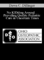 Dawn C. Dillinger – No KIDding Around…Providing Quality Pediatric Care in Uncertain Times