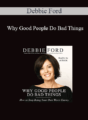 Debbie Ford – Why Good People Do Bad Things: How to Stop Being Your Own Worst Enemy