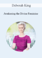 Deborah King – Awakening the Divine Feminine